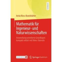 Mathematik fur Ingenieur- und Naturwissenschaften: Anwendungsorientierte Grundlagen kompakt erklart mit Video-Tutorials
