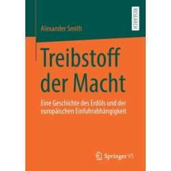 Treibstoff der Macht: Eine Geschichte des Erdols und der europaischen Einfuhrabhangigkeit