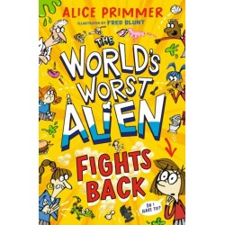 The World's Worst Alien Fights Back: Funny illustrated friendship story about an alien disguised as a school girl trying to bring about world peace – for ages 8, 9, 10, 11