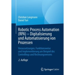 Robotic Process Automation (RPA) - Digitalisierung und Automatisierung von Prozessen: Voraussetzungen, Funktionsweise und Implementierung am Beispiel des Controllings und Rechnungswesens