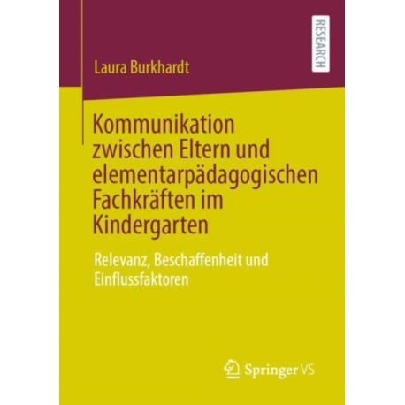 Kommunikation zwischen Eltern und elementarpadagogischen Fachkraften im Kindergarten: Relevanz, Beschaffenheit und Einflussfaktoren