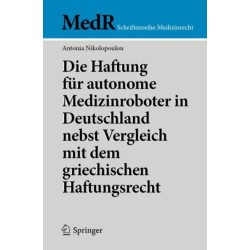 Die Haftung fur autonome Medizinroboter in Deutschland nebst Vergleich mit dem griechischen Haftungsrecht