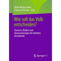 Wie soll das Volk entscheiden?: Chancen, Risiken und Voraussetzungen der direkten Demokratie