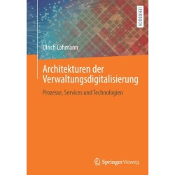 Architekturen der Verwaltungsdigitalisierung: Prozesse, Services und Technologien