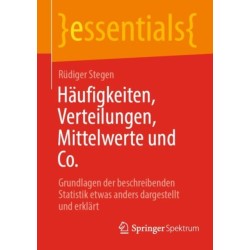 Haufigkeiten, Verteilungen, Mittelwerte und Co.: Grundlagen der beschreibenden Statistik etwas anders dargestellt und erklart