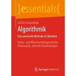 Algorithmik Eine universelle Methode im Uberblick: Kultur- und Wissenschaftsgeschichte, Philosophie, aktuelle Entwicklungen