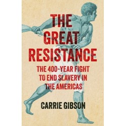 The Great Resistance: The 400-Year Fight to End Slavery in the Americas