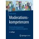 Moderationskompetenzen: Kommunikationsprozesse in Gruppen zielfuhrend begleiten