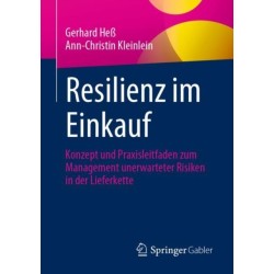 Resilienz im Einkauf: Konzept und Praxisleitfaden zum Management unerwarteter Risiken in der Lieferkette