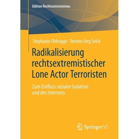 Radikalisierung rechtsextremistischer Lone Actor Terroristen: Zum Einfluss sozialer Isolation und des Internets