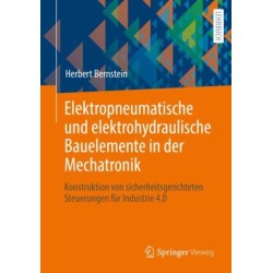Elektropneumatische und elektrohydraulische Bauelemente in der Mechatronik: Konstruktion von sicherheitsgerichteten Steuerungen fur Industrie 4.0