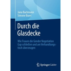 Durch die Glasdecke: Wie Frauen die Gender Negotiation Gap schließen und am Verhandlungstisch uberzeugen