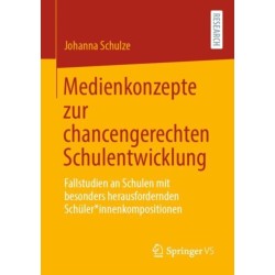 Medienkonzepte zur chancengerechten Schulentwicklung: Fallstudien an Schulen mit besonders herausfordernden Schuler*innenkompositionen