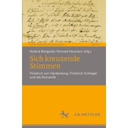 Sich kreuzende Stimmen: Friedrich von Hardenberg, Friedrich Schlegel und die Romantik