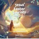 Jesus’ Easter Journey: A Resurrection Story
