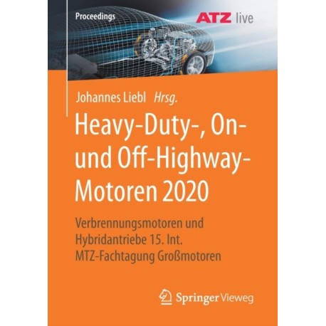 Heavy-Duty-, On- und Off-Highway-Motoren 2020: Verbrennungsmotoren und Hybridantriebe 15. Int. MTZ-Fachtagung Großmotoren