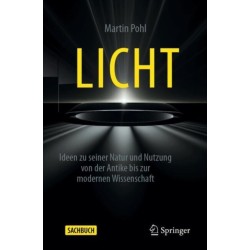 Licht: Ideen zu seiner Natur und Nutzung von der Antike bis zur modernen Wissenschaft