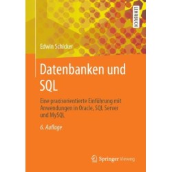 Datenbanken und SQL: Eine praxisorientierte Einfuhrung mit Anwendungen in Oracle, SQL Server und MySQL