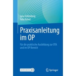 Praxisanleitung im OP: Fur die praktische Ausbildung zur OTA und im OP Bereich