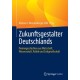Zukunftsgestalter Deutschlands: Pioniergeschichten aus Wirtschaft, Wissenschaft, Politik und Zivilgesellschaft