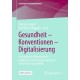 Gesundheit – Konventionen – Digitalisierung: Eine politische Okonomie der (digitalen) Transformationsprozesse von und um Gesundheit
