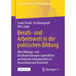 Berufs- und Arbeitswelt in der politischen Bildung: Uber Bildungs- und Berufsvorstellungen Jugendlicher am Ende der Sekundarstufe I in Deutschland und Osterreich