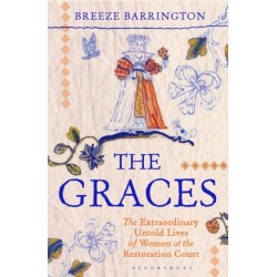 The Graces: The Extraordinary Untold Lives of Women at the Restoration Court