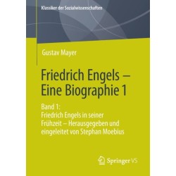 Friedrich Engels – Eine Biographie 1: Band 1: Friedrich Engels in seiner Fruhzeit – Herausgegeben und eingeleitet von Stephan Moebius