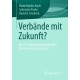 Verbande mit Zukunft?: Die Re-Organisation industrieller Interessen in Deutschland