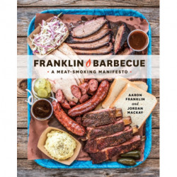 Franklin Barbecue: A Meat-Smoking Manifesto [A Cookbook]
