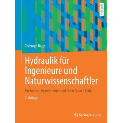 Hydraulik fur Ingenieure und Naturwissenschaftler: Ein Kurs mit Experimenten und Open-Source Codes
