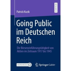 Going Public im Deutschen Reich: Die Borseneinfuhrungstatigkeit von Aktien im Zeitraum 1917 bis 1945