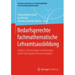 Bedarfsgerechte fachmathematische Lehramtsausbildung: Analyse, Zielsetzungen und Konzepte unter heterogenen Voraussetzungen