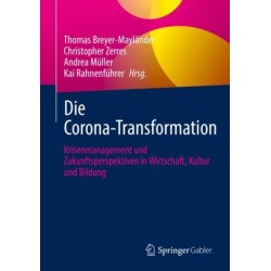 Die Corona-Transformation: Krisenmanagement und Zukunftsperspektiven in Wirtschaft, Kultur und Bildung