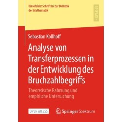 Analyse von Transferprozessen in der Entwicklung des Bruchzahlbegriffs: Theoretische Rahmung und empirische Untersuchung
