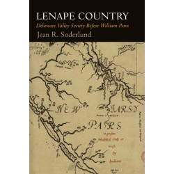 Lenape Country: Delaware Valley Society Before William Penn