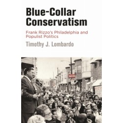 Blue-Collar Conservatism: Frank Rizzo's Philadelphia and Populist Politics