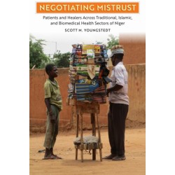 Negotiating Mistrust: Patients and Healers Across Traditional, Islamic, and Biomedical Health Sectors of Niger