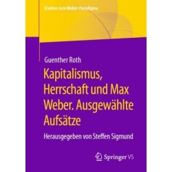 Kapitalismus, Herrschaft und Max Weber. Ausgewahlte Aufsatze: Herausgegeben von Steffen Sigmund
