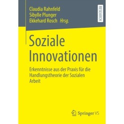 Soziale Innovationen: Erkenntnisse aus der Praxis fur die Handlungstheorie der Sozialen Arbeit