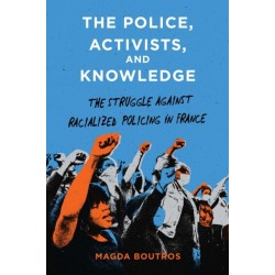 The Police, Activists, and Knowledge: The Struggle Against Racialized Policing in France