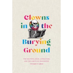 Clowns in the Burying Ground: The Grateful Dead, Literature, and the Limits of Philosophy