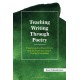 Teaching Writing Through Poetry: Understanding Poetic Form and Its Power to Unleash Creative Expression