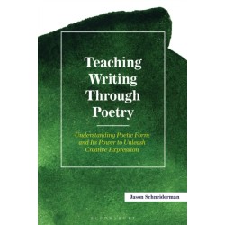 Teaching Writing Through Poetry: Understanding Poetic Form and Its Power to Unleash Creative Expression