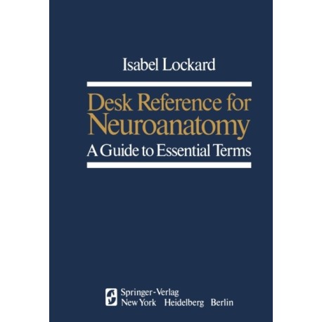 Desk Reference for Neuroanatomy: A Guide to Essential Terms