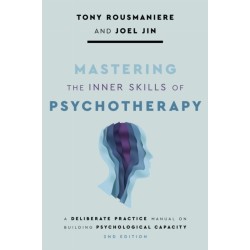 Mastering the Inner Skills of Psychotherapy: A Deliberate Practice Manual on Building Psychological Capacity