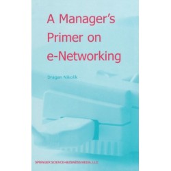 A Manager's Primer on e-Networking: An Introduction to Enterprise Networking in e-Business ACID Environment