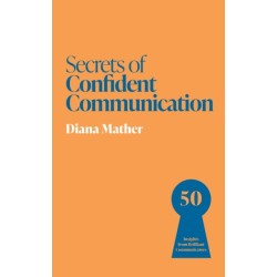 Secrets of Confident Communication: 50 Insights from Brilliant Communicators
