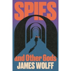 Spies and Other Gods: An electrifying novel from a former spy set in the mysterious world of British espionage