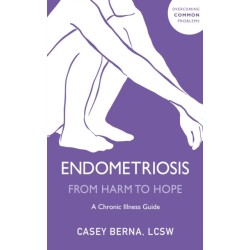Endometriosis From Harm to Hope: A Chronic Illness Guide